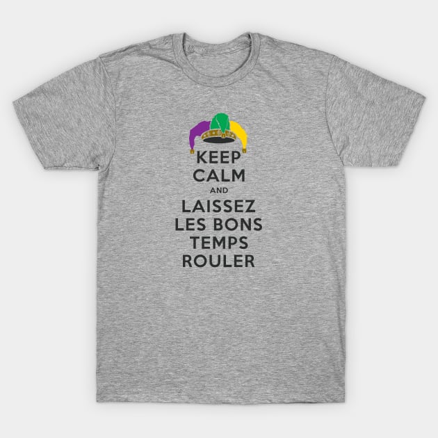 KEEP CALM and LAISSEZ LES BONS TEMPS ROULER T-Shirt by PeregrinusCreative